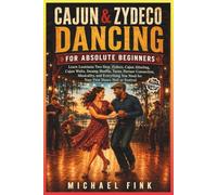 Cajun & Zydeco Dancing for Absolute Beginners: Learn Louisiana Two-Step, Zydeco, Cajun Jitterbug, Cajun Waltz, Swamp Shuffle, Turns, Connection, Musicality, and Dance-Hall Confidence: 9