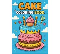Cake Coloring Book | Birthday Cake Coloring Book | 50 Pages: Fun & Cute Cake Designs for Kids Ages 4-10