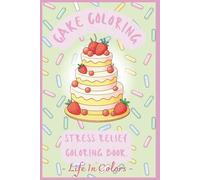 Cake Coloring Book for Adults: Delicious Dessert Designs for Stress Relief and Relaxation