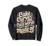 Cake Curves And Cuss Words That's What I'm Made of - Felpa