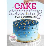 Rose Atwater Cake Decorating for Beginners (Tascabile)