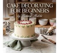 Cake Decorating For Beginners: Easy Step-by-Step Designs You Can Actually Make at Home: 5