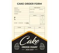Cake Order Diary 2026-2027: Organize Custom Cake Orders - Bakery Tracker and Small Business Owner Record for Home-Based Bakeries