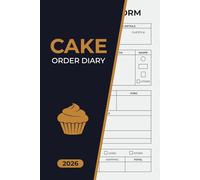Cake Order Diary 2026: Organize Custom Cake Orders - Bakery Tracker and Owner Business Record Book for Home-Based Bakers