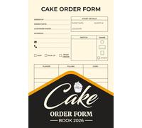 Cake Order Form Book 2026: Keep Track Custom Cake Orders - Bakery Tracker and Small Business Record for Home-Based Bakeries