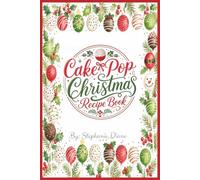 Cake Pop Christmas Recipe Book: A Blank Recipe Journal for Recording Favorite Christmas Cake Pops, Flavors, Decorations & Holiday Treats