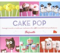 Cake pop. Consigli e trucchi e ricette per realizzare 40 irresistibili mini prelibatezze
