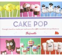 Cake pop. Consigli e trucchi e ricette per realizzare 40 irresistibili mini prelibatezze
