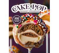 CAKE POP DESSERT COOKBOOK: Mouthwatering Cake Pop Recipes: From Fun Party Favorites to Creative Dessert Designs-Delicious Bite-Sized Treats for Every Skill Level, Celebration, and Craving