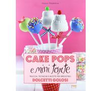 Cake pops e mini torte. Trucchi, tecniche e ricette per irresistibili dolcetti g