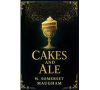 Cakes and Ale: A Classic British Literary Satire - Collector’s Edition with Editorial Extras