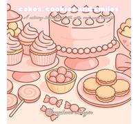 Cakes, cookies and smiles: A colorful book filled with cute, cozy desserts