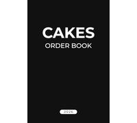 Cakes Order Book 2026: Customer Order Tracker for Cakes, Cookies, Brownies - Bakery Organizer and Business Owners Record for Home-Based Bakeries