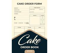 Cakes Order Book 2026: Manage Custom Cake Orders - Bakery Tracker and Small Business Owners Record for Home-Based Bakeries