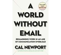 Cal Newport A World Without Email (Copertina rigida)