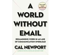 Cal Newport A World Without Email (Copertina rigida)