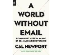 Cal Newport A World Without Email (Tascabile)