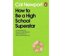 Cal Newport How to Be a High School Superstar (Tascabile)