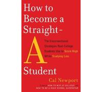Cal Newport How to Become a Straight-A Student (Tascabile)