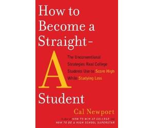 Cal Newport How to Become a Straight-A Student (Tascabile)