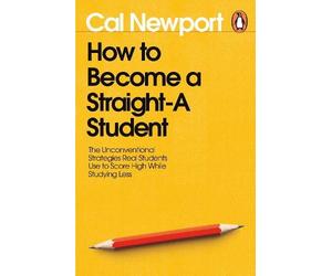 Cal Newport How to Become a Straight-A Student (Tascabile)