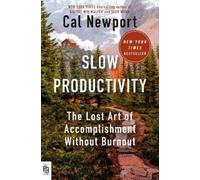 Slow Productivity: The Lost Art of Accomplishment Without Burnout