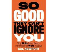 Cal Newport So Good They Can't Ignore You (Copertina rigida)