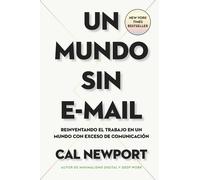 Cal Newport Un Mundo Sin E-mail (a World Without E-Mail, Spanish Edi (Tascabile)