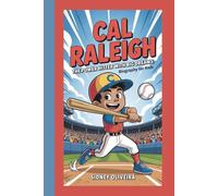 CAL RALEIGH: THE POWER HITTER WITH BIG DREAMS: BIOGRAPHY FOR KIDS