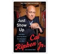 Cal Ripken James Dale Just Show Up (Tascabile)