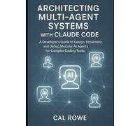 Cal Rowe Architecting Multi-Agent Systems with Claude Code (Tascabile)