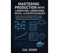 Cal Rowe Mastering Production with Langflow, LangChain, OpenAI, and (Tascabile)