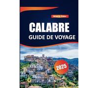 Calabre Guide De Voyage 2025: Les principales attractions, la culture locale, la cuisine authentique et les itinéraires panoramiques pour un voyage italien inoubliable