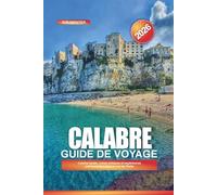 CALABRE Guide de voyage 2026: Cuisine locale, ruines antiques et expériences patrimoniales dans le sud de l'Italie