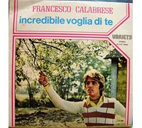 Calabrese Francesco - Incredibile Voglia Di Te