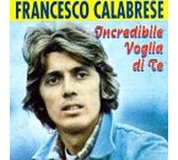 Calabrese, Francesco - Incrediblie Voglia Di Te