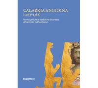 Calabria angioina (1266-1382). Novità gotiche e tradizione bizantina al tramonto del Medioevo