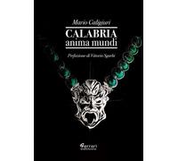 Calabria anima mundi. - [Ferrari Editore]
