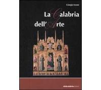 Calabria dell'arte. Ediz. illustrata