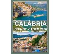 CALÁBRIA GUIA DE VIAGEM 2026: O sul selvagem e cheio de alma da Itália intocado e inesquecível em 2026.