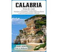 Calabria Guía de viaje 2025-2026: Paisajes escarpados, costas espectaculares y un rico patrimonio cultural