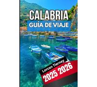 CALABRIA GUÍA DE VIAJE 2026: Explorando la cultura , pueblos ocultos, Playas y festivales modernos en el sur de Italia