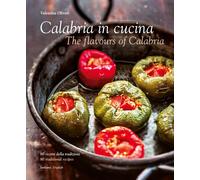 Calabria in cucina. 80 ricette della tradizione-The flavours of Calabria. 80 traditional recipes. Ediz. bilingue