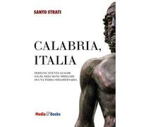 Calabria, Italia. Persone, eventi, luoghi, sogni, delusioni, speranze di una terra straordinaria