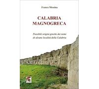 Calabria Magnogreca. Possibili origini greche dei nomi di alcune località della Calabria