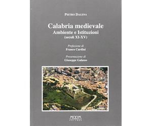 Calabria medievale. Ambiente e istituzioni (secoli XI-XV)