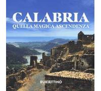 Calabria. Quella magica ascendenza. Ediz. a colori
