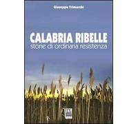 Calabria ribelle. Storie di ordinaria resistenza