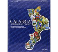 Calabria. Stemmario civico. Con schede storiografiche di tutti i comuni della regione
