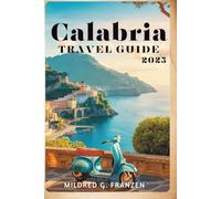 CALABRIA TRA VEL GUIDE 2025: The Rich History and Breathtaking Coastlines of Italy